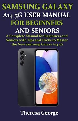 samsung galaxy a14 5g user manual for beginners and seniors a complete manual for beginners and seniors with