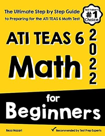 ati teas 6 math for beginners the ultimate step by step guide to preparing for the ati teas 6 math test 1st