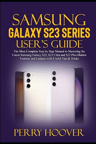 samsung galaxy s23 series user s guide the most complete step by step manual to mastering the latest samsung