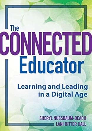 the connected educator learning and leading in a digital age 1st edition sheryl nussbaum-beach ,lani ritter