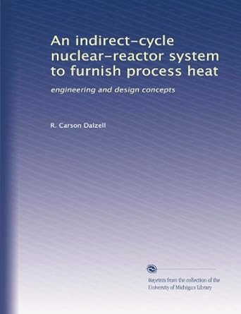 an indirect cycle nuclear reactor system to furnish process heat engineering and design concepts 1st edition