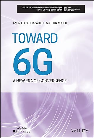 toward 6g a new era of convergence 1st edition martin maier ,amin ebrahimzadeh 1119658020, 978-1119658023