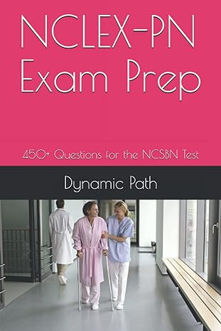 nclex pn exam prep 450+ questions for the ncsbn test 1st edition dynamic path 979-8533961677