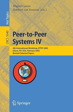 peer to peer systems iv  international workshop iptps 2005 ithaca ny usa february 24 25 2005 2005 edition