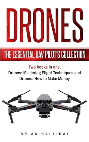 drones the essential uav pilot s collection two books in one drones mastering flight techniques and drones