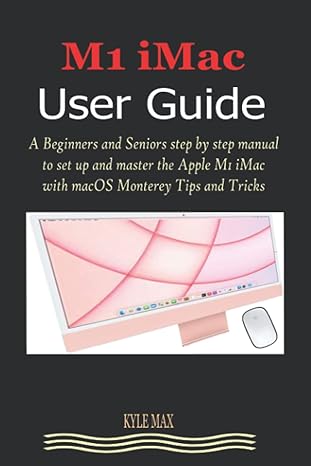 m1 imac user guide a beginners and seniors step by step manual to set up and master the apple m1 imac with