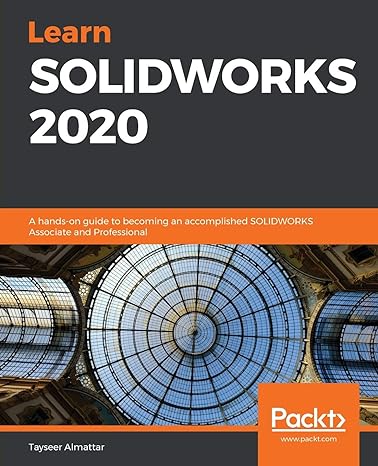 learn solidworks 2020 a hands on guide to becoming an accomplished solidworks associate and professional 1st