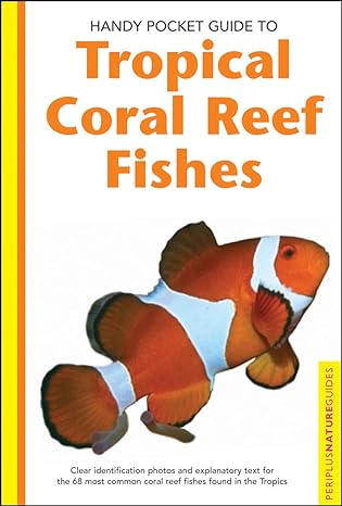 handy pocket guide to tropical coral reef fishes 1st edition gerald r allen ,roger steene ,rudie kuiter ,mark