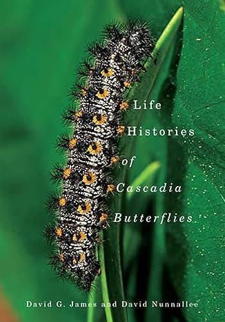 life histories of cascadia butterflies 1st edition david g james ,david nunnallee 0870716263, 978-0870716263