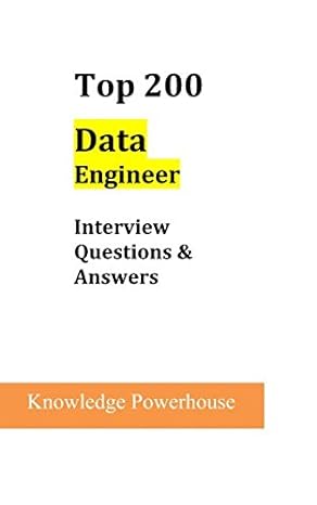 top 200 data engineer interview questions and answers 1st edition knowledge powerhouse 1520879830,