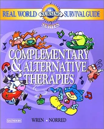 real world nursing survival guide complementary and alternative therapies 1st edition kathleen r. wren crna