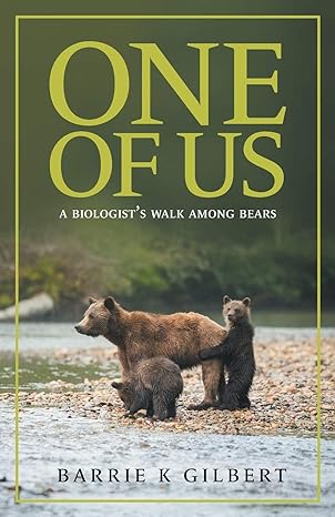 one of us a biologists walk among bears 1st edition barrie k gilbert ,kaylene johnson sullivan ,shea wyatt