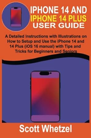 iphone 14 and iphone 14 plus user guide a detailed instructions with illustrations on how to setup and use