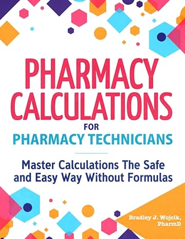 pharmacy calculations for pharmacy technicians master calculations the safe and easy way without formulas 1st