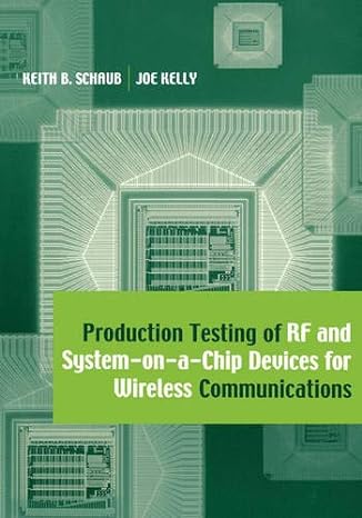 production testing of rf and system on a chip devices for wireless communications 1st edition keith b. schaub