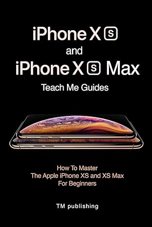 iphone xs and iphone xs max guides how to master for beginners 1st edition teach me guide teach me guide