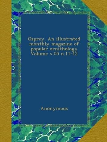 osprey an illustrated monthly magazine of popular ornithology volume v 05 n 11 12 1st edition anonymous