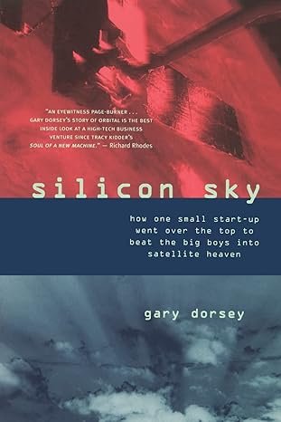 silicon sky how one small start up went over the top to beat the big boys into satellite heaven 1st edition