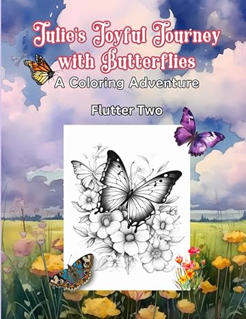 julies joyful journey with butterflies a coloring adventure flutter two 1st edition tio felipe designs