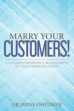 marry your customers customer experience management in telecommunications 1st edition dr janne ohtonen ,niall