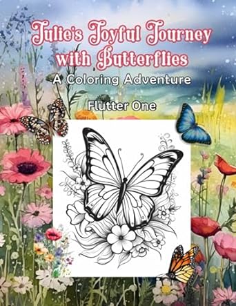 julies joyful journey with butterflies a coloring adventure flutter one 1st edition tio felipe designs