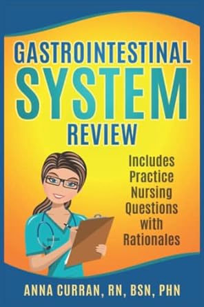 gastrointestinal system nursing review includes practice nursing questions with rationale 1st edition anna