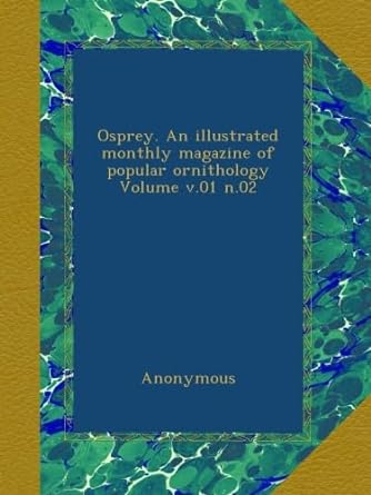 osprey an illustrated monthly magazine of popular ornithology volume v 01 n 02 1st edition anonymous