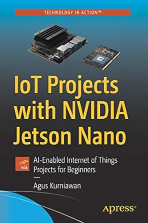 iot projects with nvidia jetson nano ai enabled internet of things projects for beginners 1st edition agus