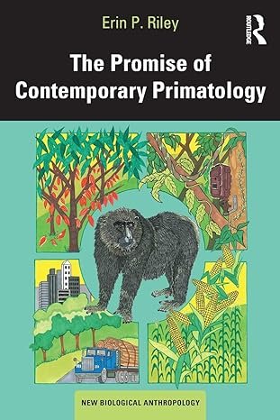 the promise of contemporary primatology 1st edition erin p riley ,agustin fuentes 1629580716, 978-1629580715