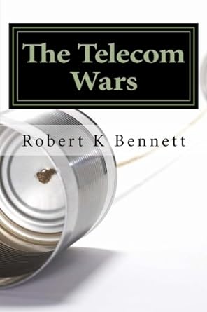 the telecom wars the history and future of telecommunications in the u s 1st edition robert k bennett