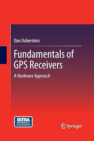 fundamentals of gps receivers a hardware approach 2012 edition dan doberstein 1489999108, 978-1489999108