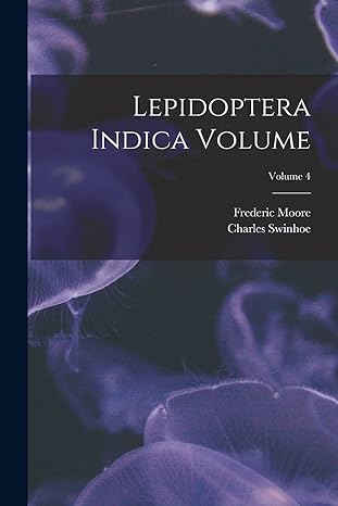 lepidoptera indica volume volume 4 1st edition moore frederic 1830 1907 ,swinhoe charles 1838 1016874162,