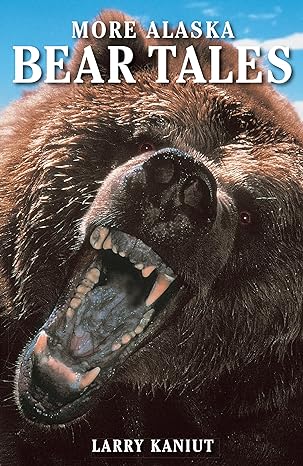 more alaska bear tales 2nd edition larry kaniut 0882403729, 978-0882403724