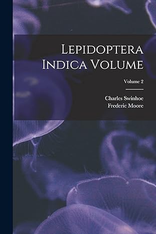 lepidoptera indica volume volume 2 1st edition moore frederic 1830 1907 ,swinhoe charles 1838 1017059446,