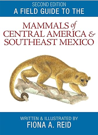 a field guide to the mammals of central america and southeast mexico 2nd edition fiona a reid 0195343239,