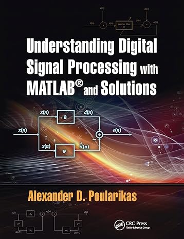 understanding digital signal processing with matlab and solutions 1st edition alexander d. poularikas