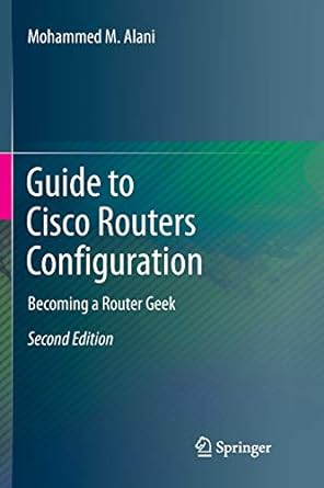 guide to cisco routers configuration becoming a router geek 1st edition mohammed m. alani 3319854399,