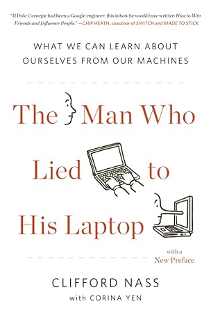 the man who lied to his laptop what we can learn about ourselves from our machines 1st edition clifford nass