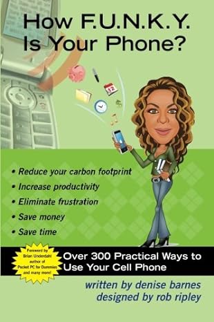 how f u n k y is your phone over 300 practical ways to use your cell phone 1st edition denise barnes ,rob