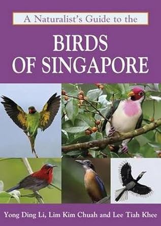 a naturalists guide to the birds of singapore 1st edition yong ding li ,lim kim chuah ,lee tiah khee