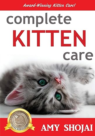 complete kitten care 1st edition amy shojai 1944423168, 978-1944423162