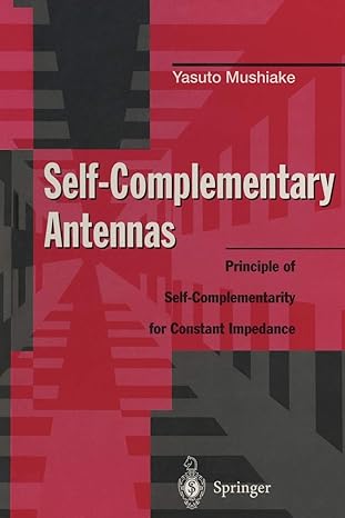 self complementary antennas principle of self complementarity for constant impedance 1st edition yasuto