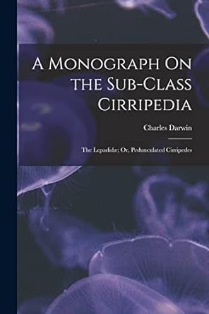 a monograph on the sub class cirripedia the lepadidae or pedunculated cirripedes 1st edition charles darwin