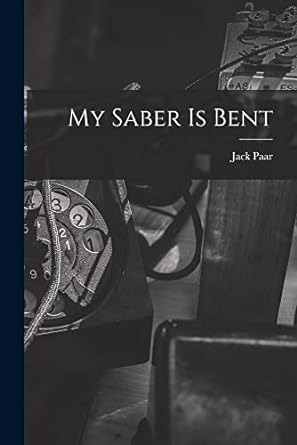 my saber is bent 1st edition jack paar 1013584988, 978-1013584985