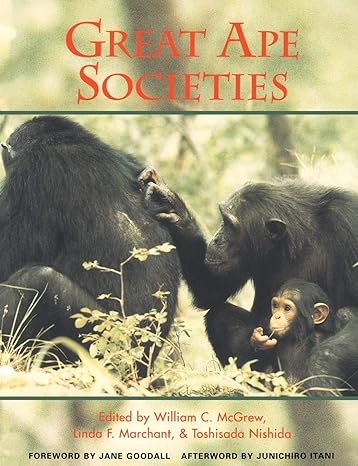 great ape societies 1st edition william c mcgrew ,linda f marchant ,toshisada nishida ,junichiro itani ,jane