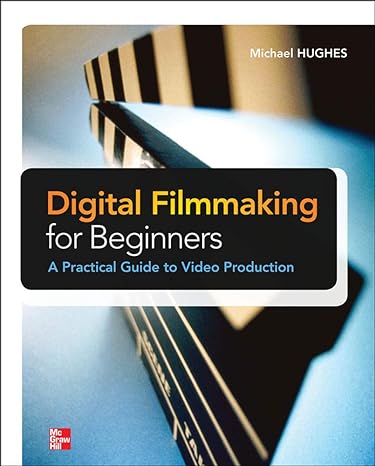 digital filmmaking for beginners a practical guide to video production 1st edition michael hughes 0071791361,