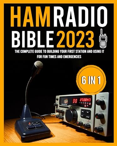 the ham radio bible 6 in 1 the complete guide to building your first station and using it for fun times and