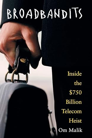 broadbandits inside the $750 billion telecom heist 1st edition om p. malik 0471660612, 978-0471660613