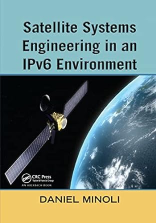 satellite systems engineering in an ipv6 environment 1st edition daniel minoli 0367385996, 978-0367385996