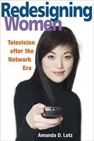 redesigning women television after the network era 1st edition amanda d. lotz 025207310x, 978-0252073106